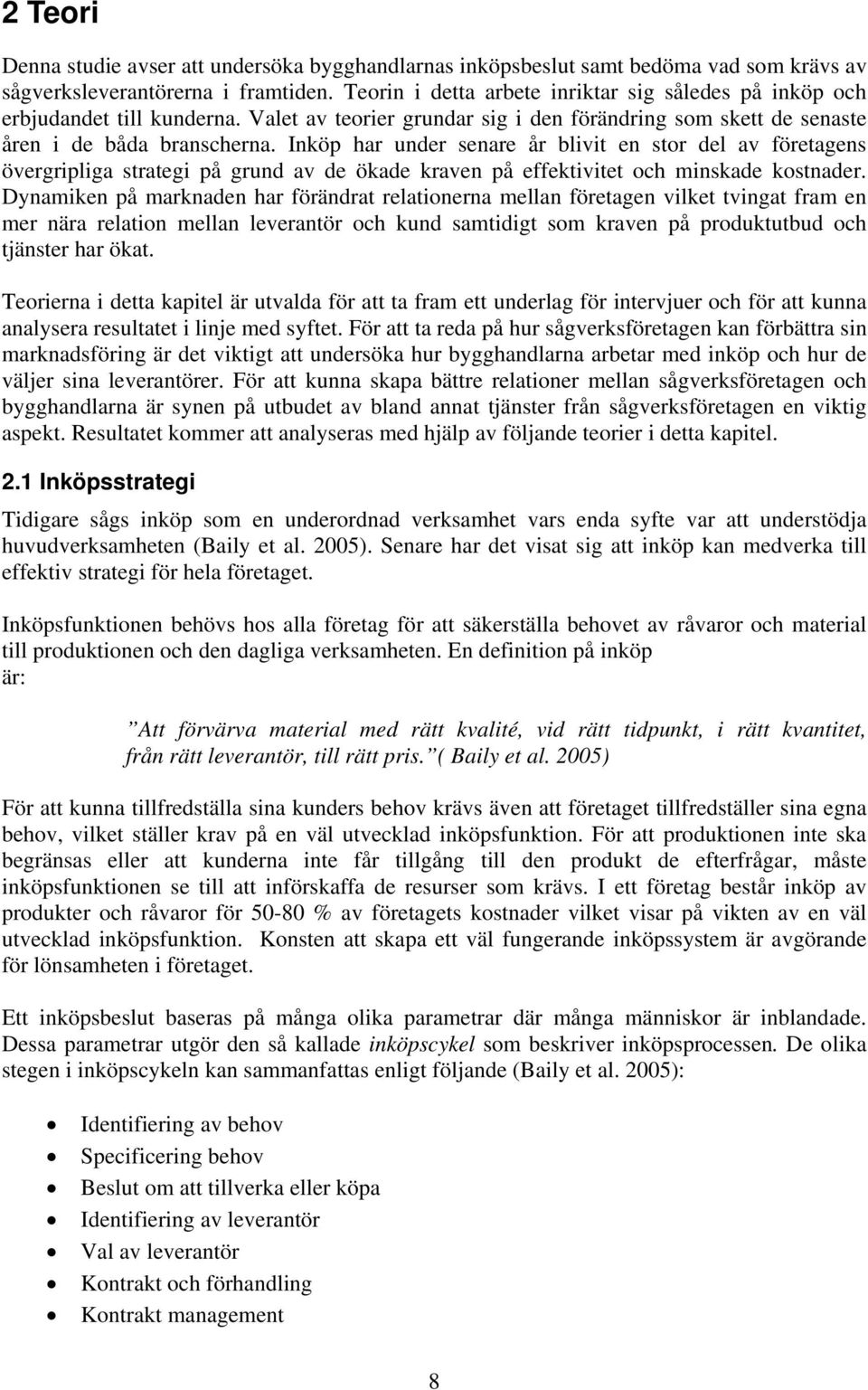 Inköp har under senare år blivit en stor del av företagens övergripliga strategi på grund av de ökade kraven på effektivitet och minskade kostnader.