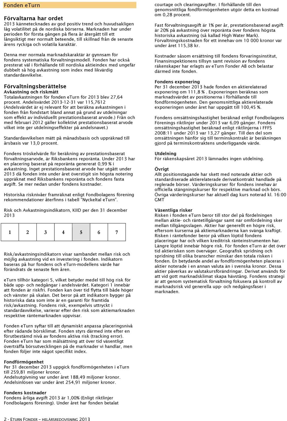 Denna mer normala marknadskaraktär är gynnsam för fondens systematiska förvaltningsmodell.