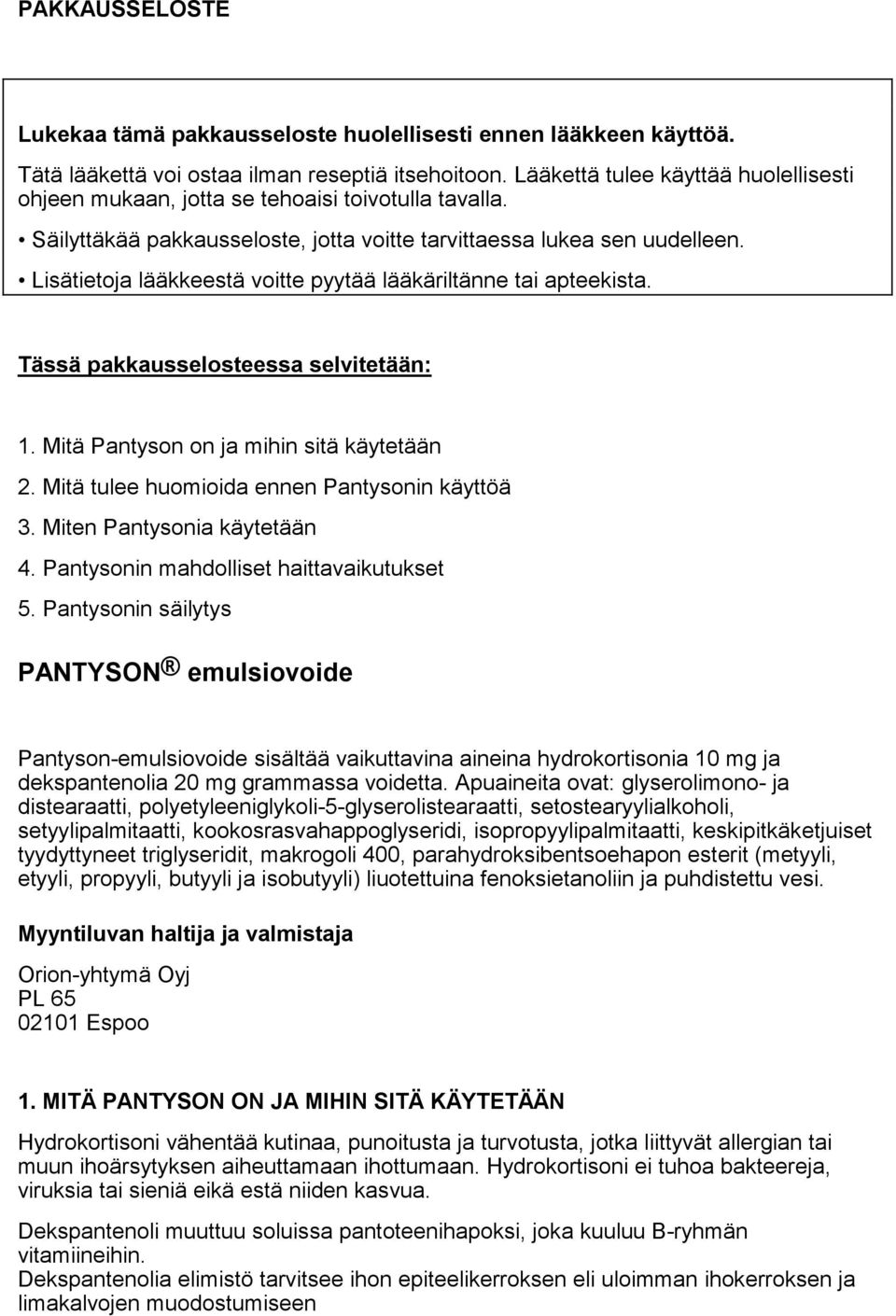 Lisätietoja lääkkeestä voitte pyytää lääkäriltänne tai apteekista. Tässä pakkausselosteessa selvitetään: 1. Mitä Pantyson on ja mihin sitä käytetään 2. Mitä tulee huomioida ennen Pantysonin käyttöä 3.