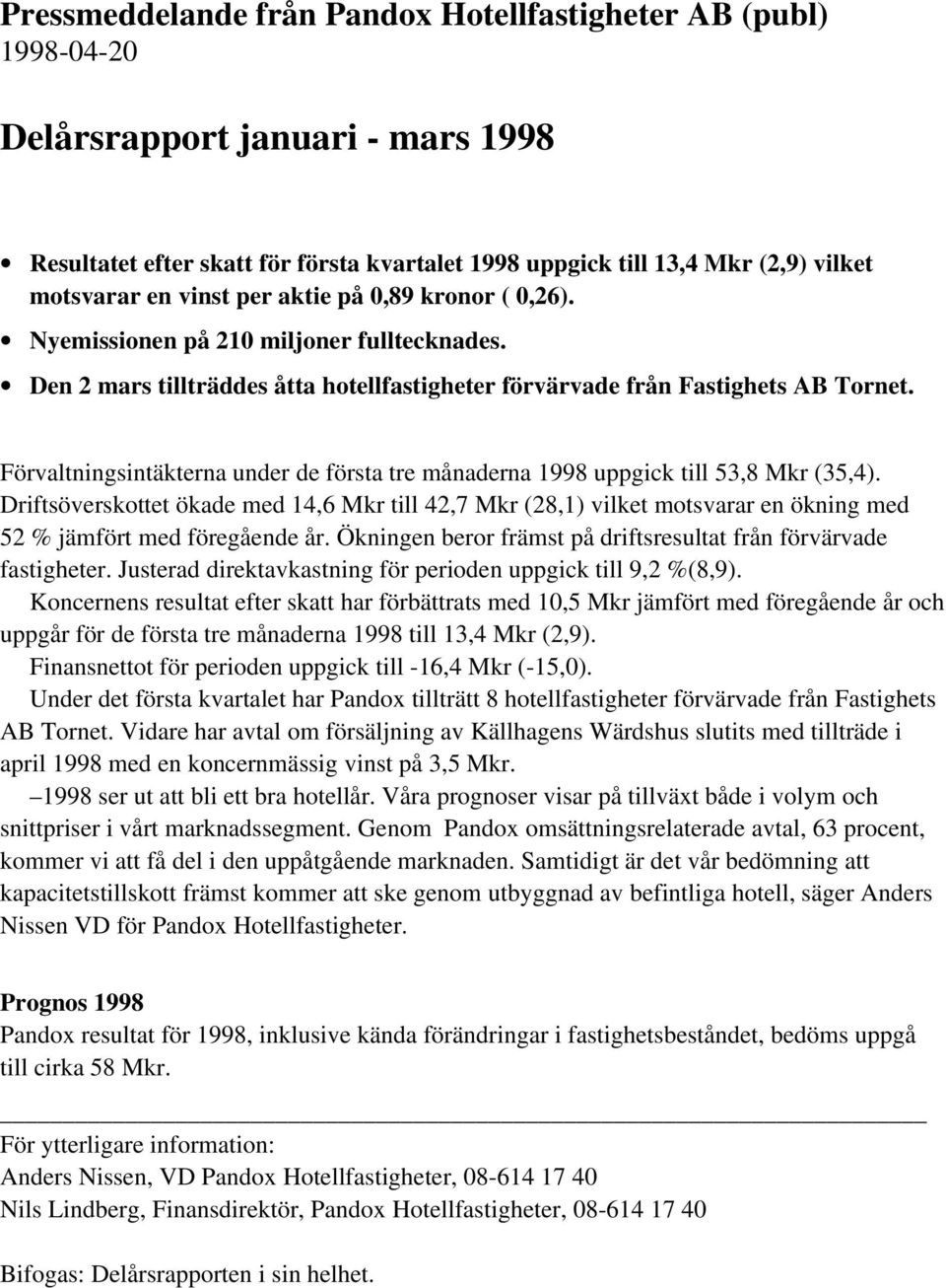 Förvaltningsintäkterna under de första tre månaderna 1998 uppgick till 53,8 Mkr (35,4).