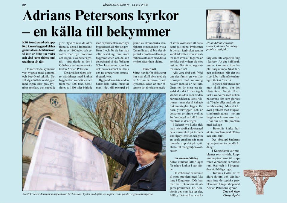 Tyvärr revs de allra flesta av dessa i Bohuslän i slutet av 1800-talet och ersattes med nya moderna och eleganta skapelser i granit ofta ritade av den i Göteborg verksamme arkitekten Adrian Peterson.