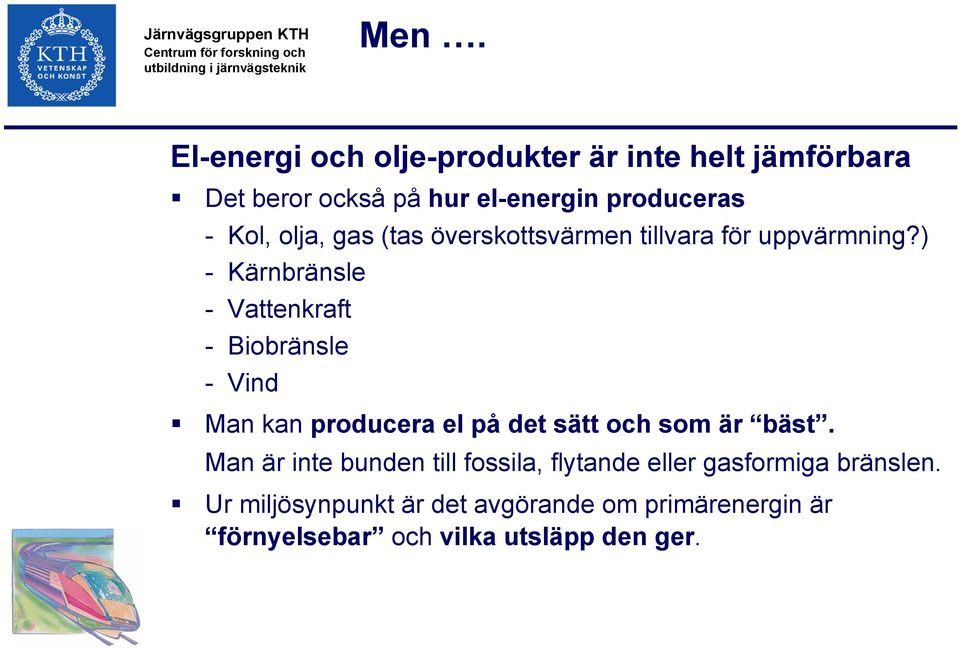 ) - Kärnbränsle - Vattenkraft - Biobränsle - Vind Man kan producera el på det sätt och som är bäst.