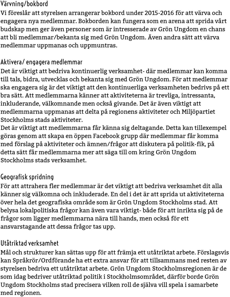 Även andra sätt att värva medlemmar uppmanas och uppmuntras.
