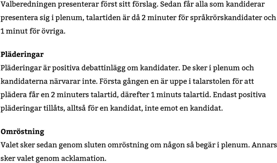 Pläderingar Pläderingar är positiva debattinlägg om kandidater. De sker i plenum och kandidaterna närvarar inte.