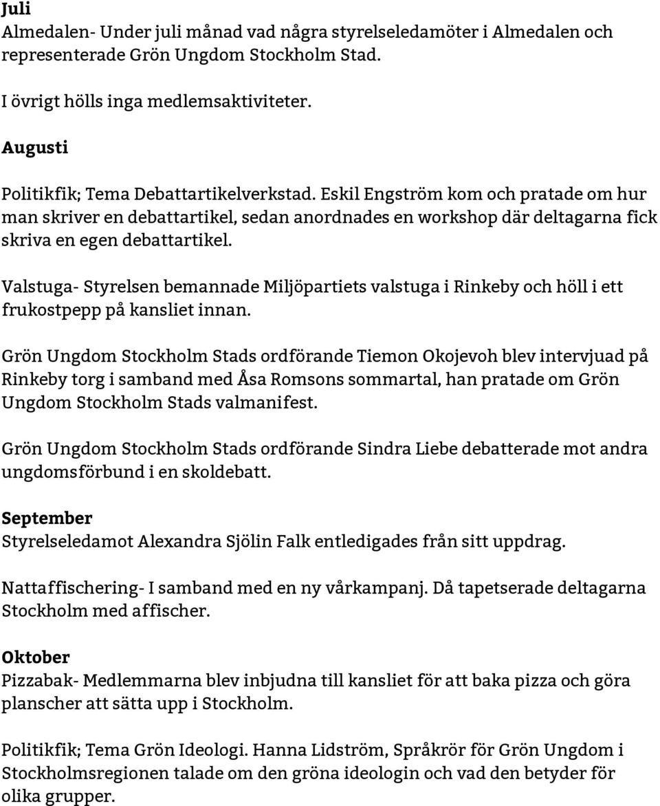 Valstuga- Styrelsen bemannade Miljöpartiets valstuga i Rinkeby och höll i ett frukostpepp på kansliet innan.