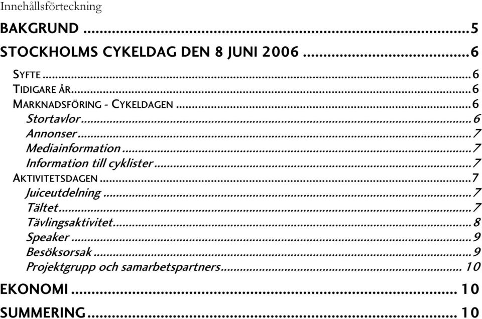 ..7 Information till cyklister...7 AKTIVITETSDAGEN...7 Juiceutdelning...7 Tältet.