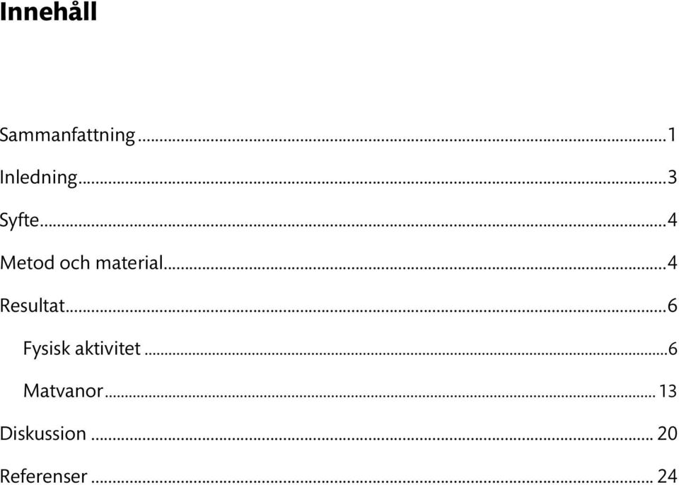 ..4 Resultat...6 Fysisk aktivitet.