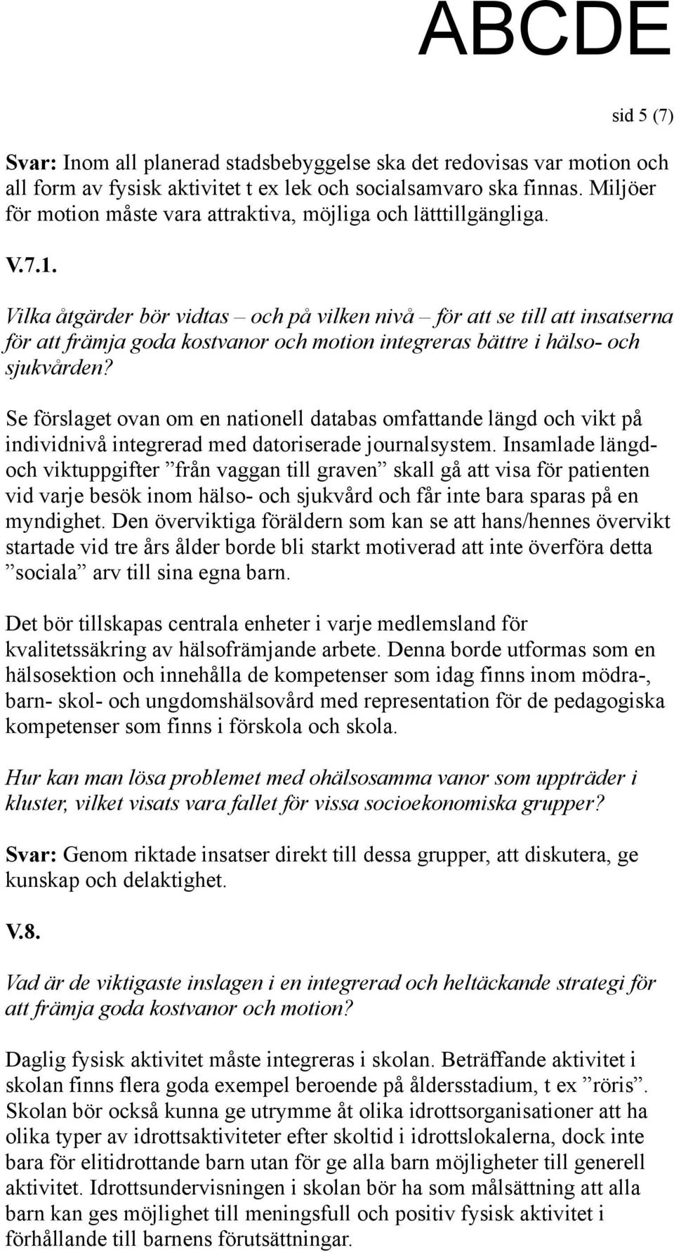 Vilka åtgärder bör vidtas och på vilken nivå för att se till att insatserna för att främja goda kostvanor och motion integreras bättre i hälso- och sjukvården?