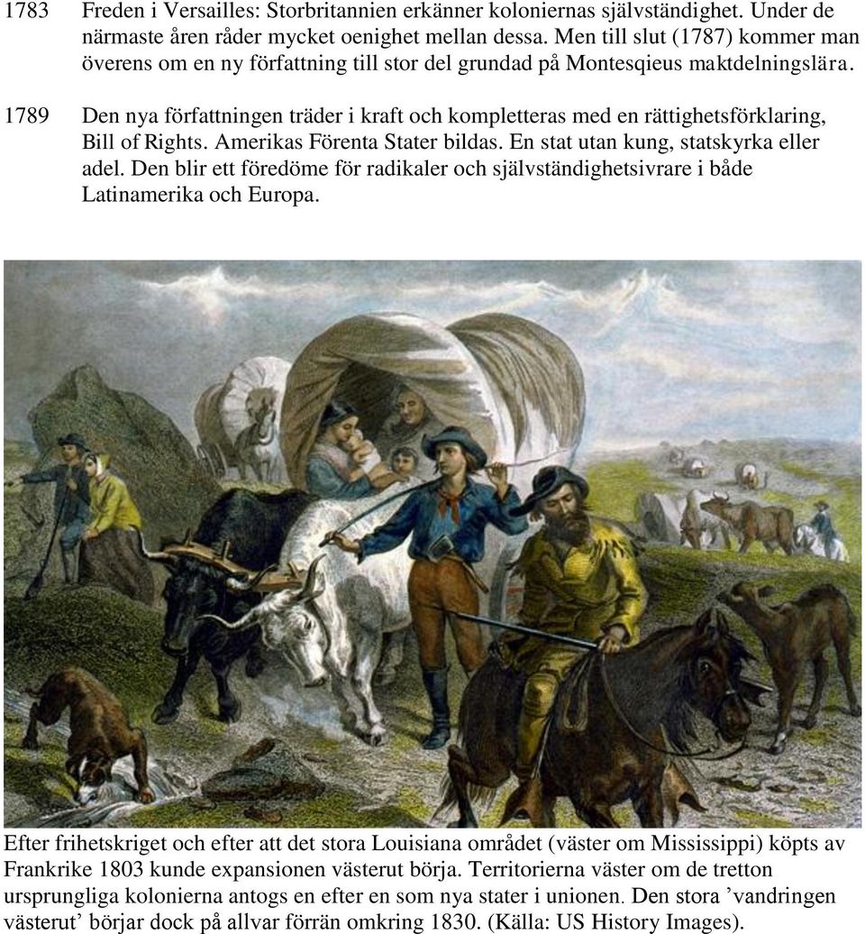 Den nya författningen träder i kraft och kompletteras med en rättighetsförklaring, Bill of Rights. Amerikas Förenta Stater bildas. En stat utan kung, statskyrka eller adel.