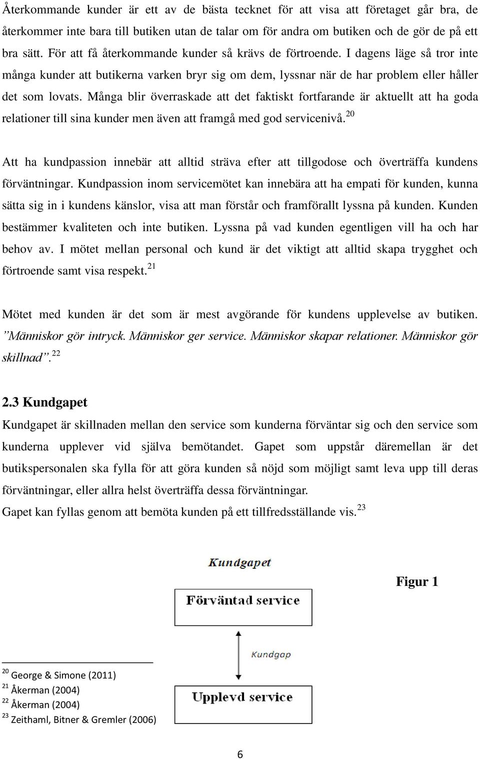 Många blir överraskade att det faktiskt fortfarande är aktuellt att ha goda relationer till sina kunder men även att framgå med god servicenivå.