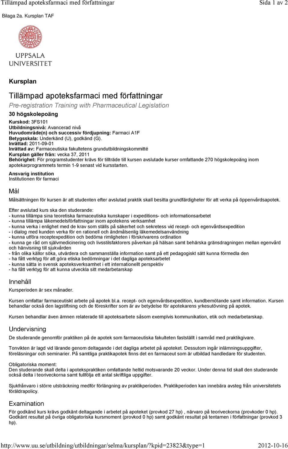 Utbildningsnivå: Avancerad nivå Huvudområde(n) och successiv fördjupning: Farmaci A1F Betygsskala: Underkänd (U), godkänd (G).