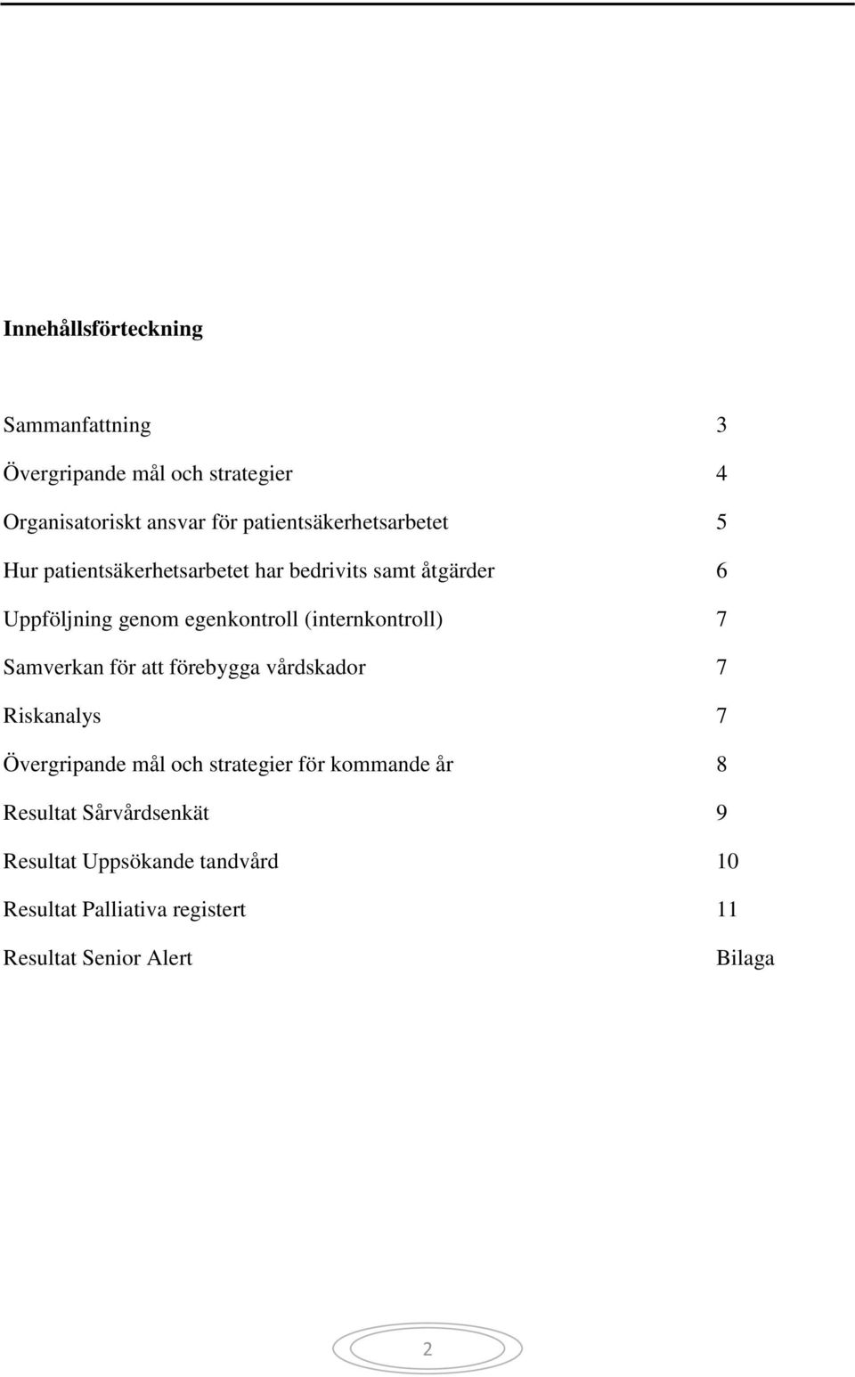 (internkontroll) 7 Samverkan för att förebygga vårdskador 7 Riskanalys 7 Övergripande mål och strategier för