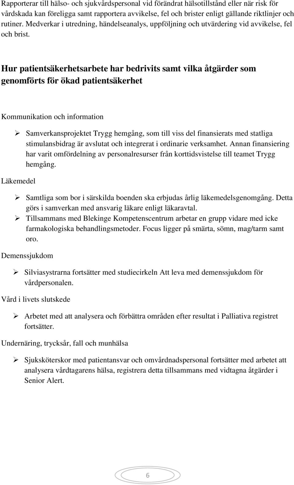 Hur patientsäkerhetsarbete har bedrivits samt vilka åtgärder som genomförts för ökad patientsäkerhet Kommunikation och information Samverkansprojektet Trygg hemgång, som till viss del finansierats