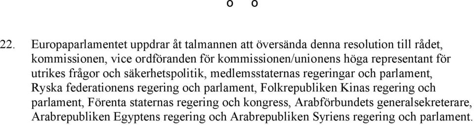 kommissionen/unionens höga representant för utrikes frågor och säkerhetspolitik, medlemsstaternas regeringar och parlament,