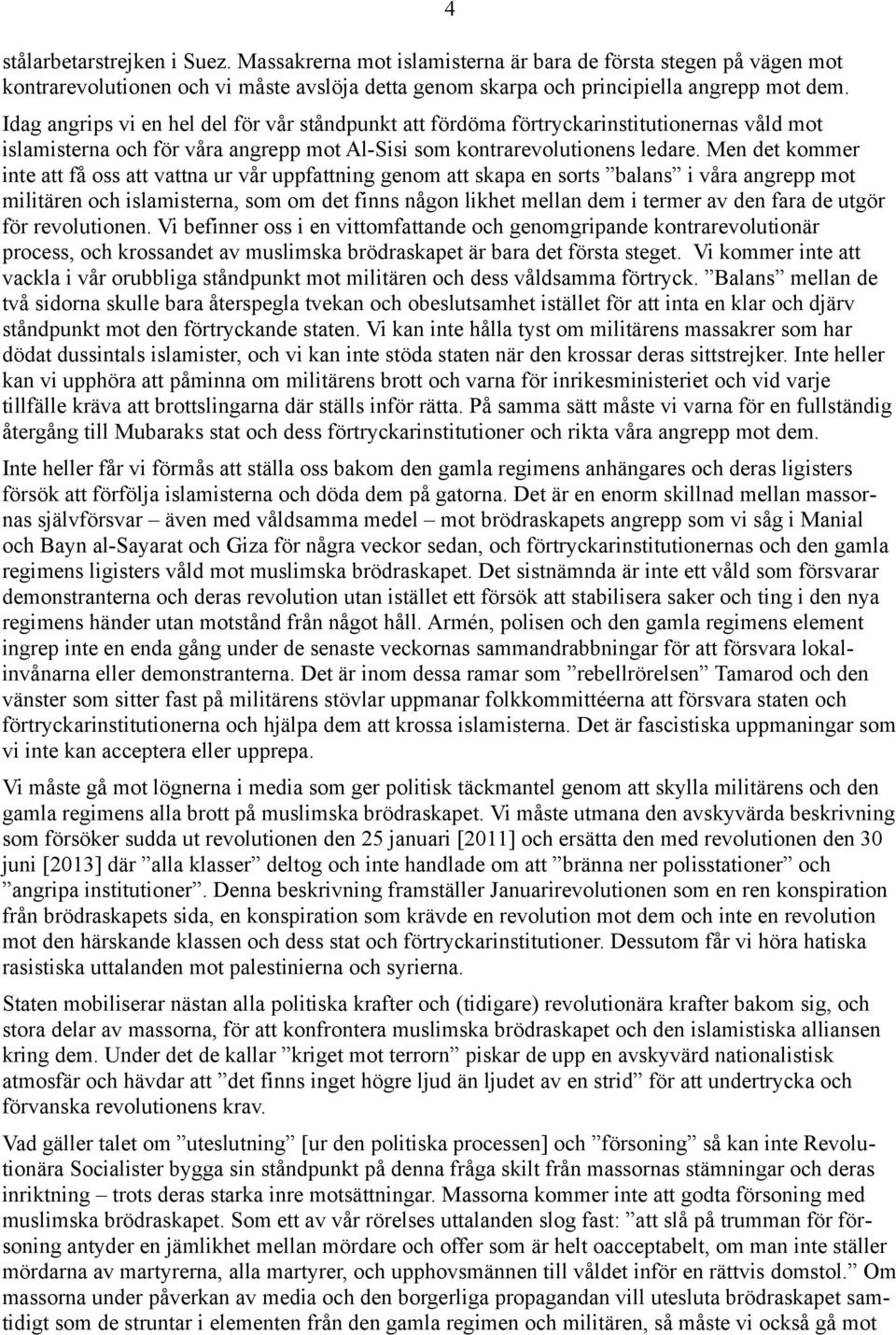 Men det kommer inte att få oss att vattna ur vår uppfattning genom att skapa en sorts balans i våra angrepp mot militären och islamisterna, som om det finns någon likhet mellan dem i termer av den