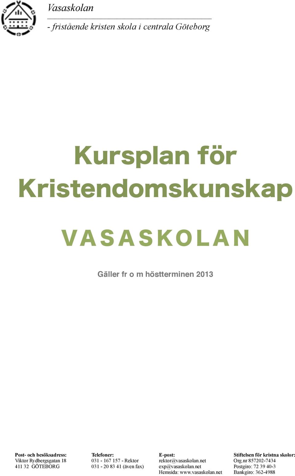 Rydbergsgatan 18 031-167 157 - Rektor rektor@vasaskolan.net Org.