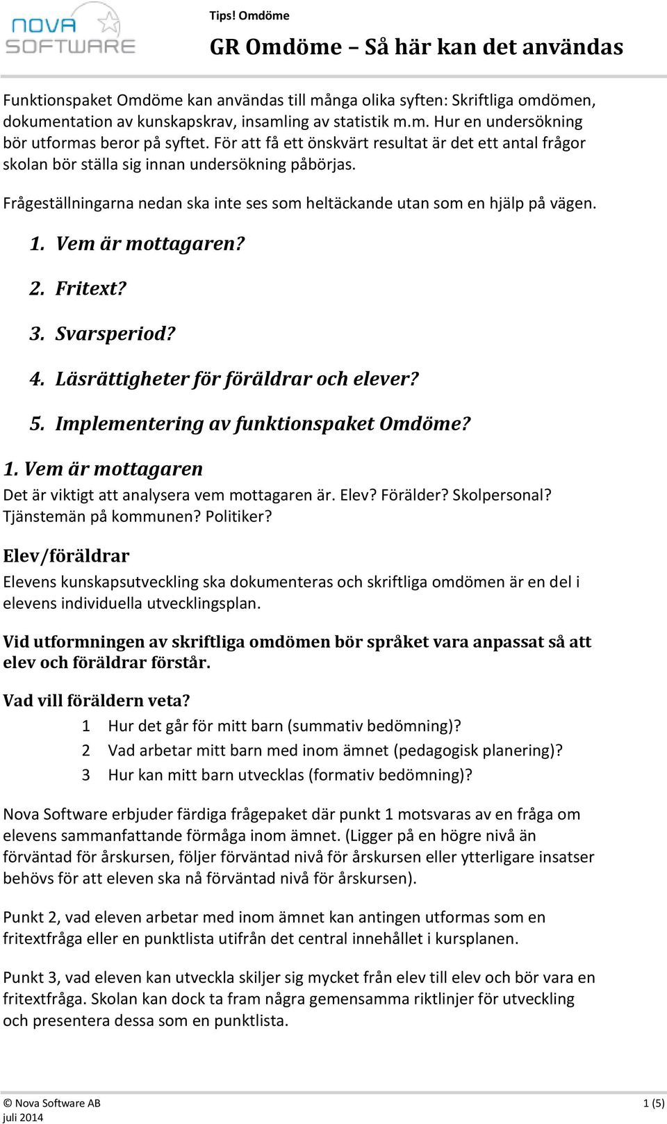 Vem är mottagaren? 2. Fritext? 3. Svarsperiod? 4. Läsrättigheter för föräldrar och elever? 5. Implementering av funktionspaket Omdöme? 1.