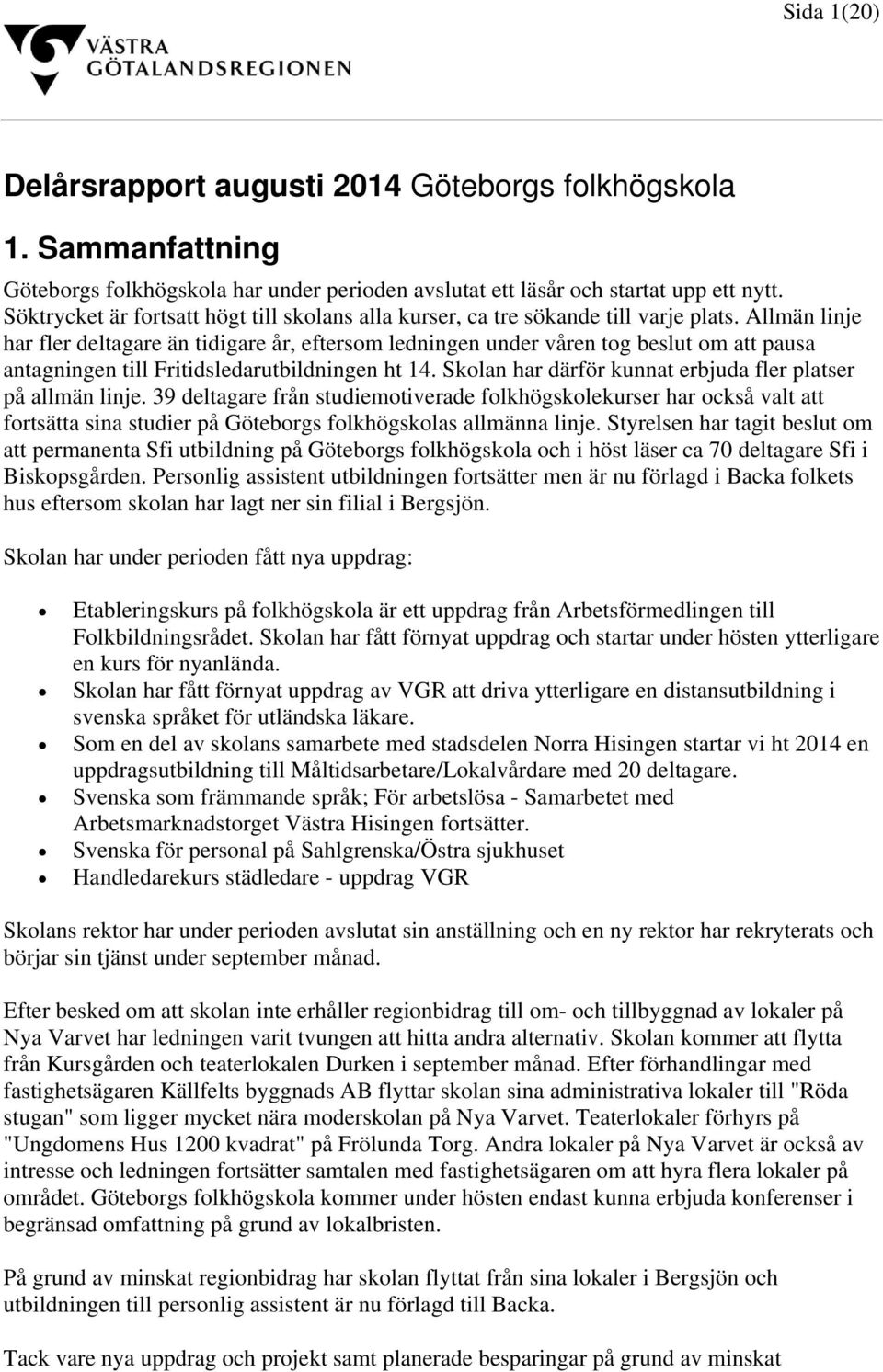 Allmän linje har fler deltagare än tidigare år, eftersom ledningen under våren tog beslut om att pausa antagningen till Fritidsledarutbildningen ht 14.