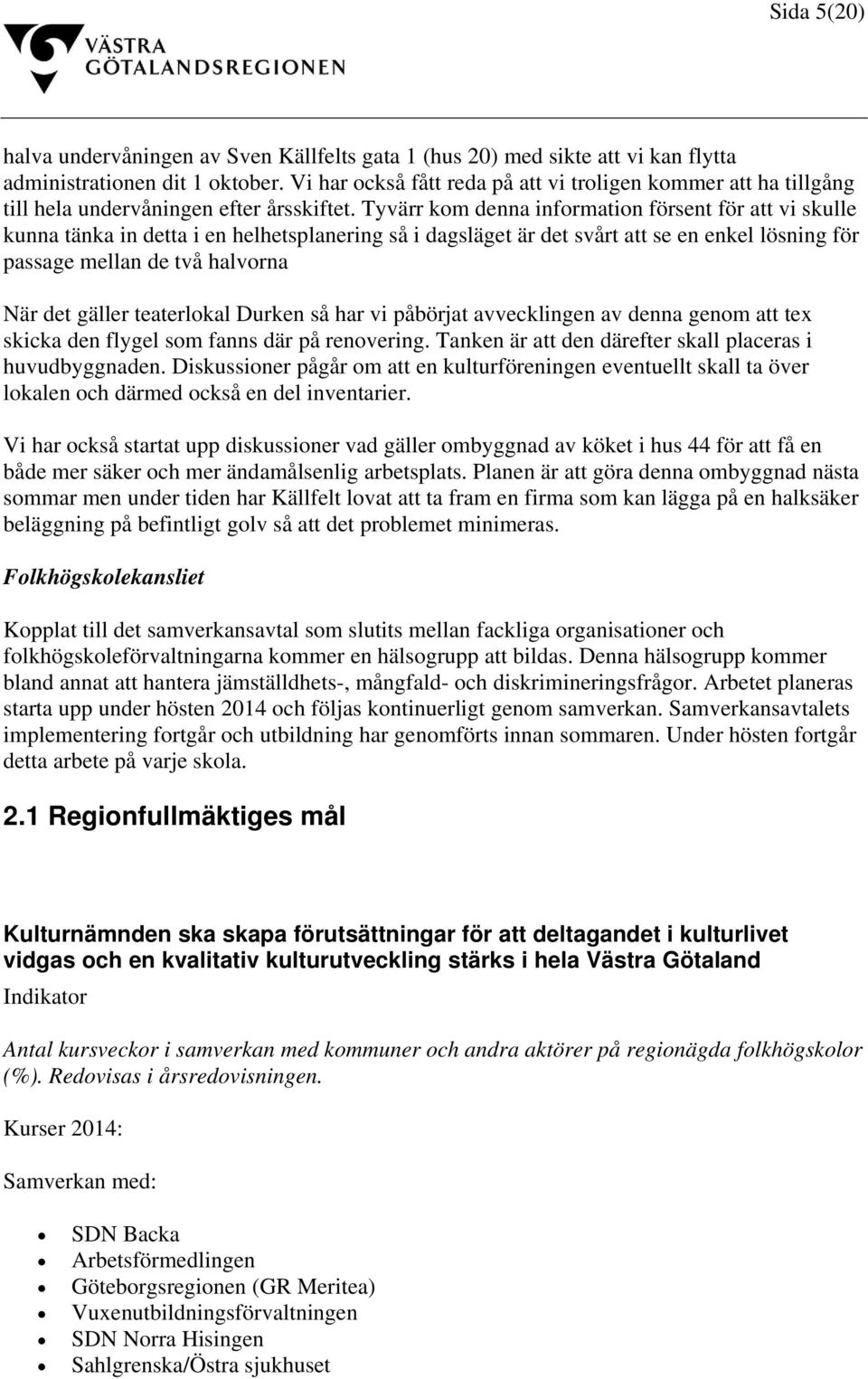 Tyvärr kom denna information försent för att vi skulle kunna tänka in detta i en helhetsplanering så i dagsläget är det svårt att se en enkel lösning för passage mellan de två halvorna När det gäller