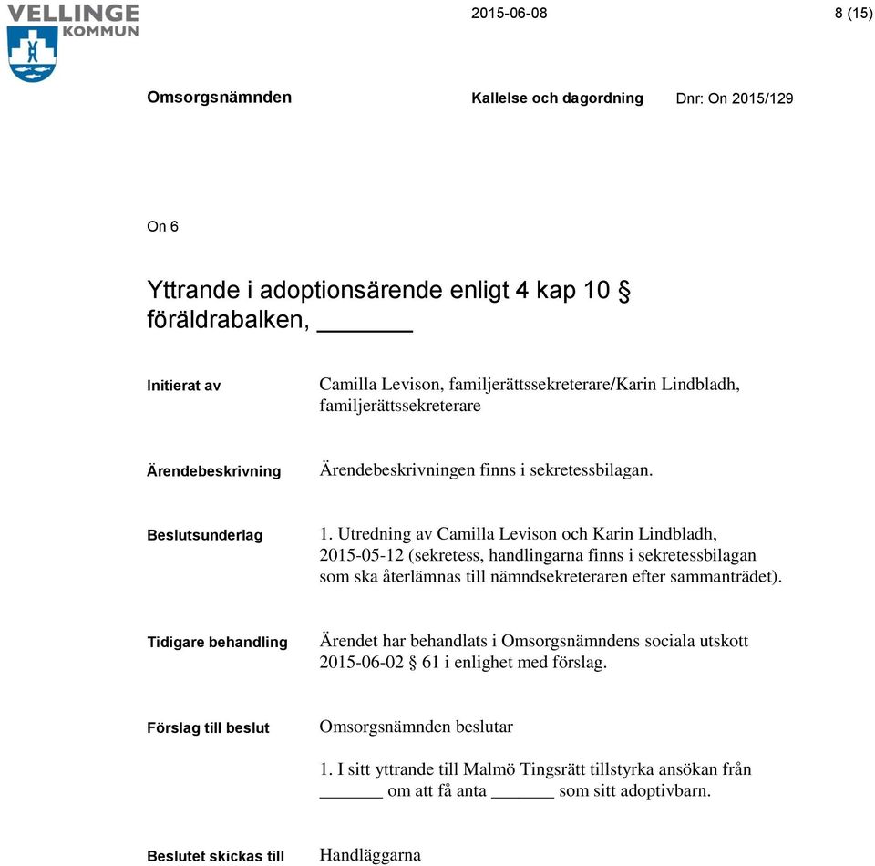 Utredning av Camilla Levison och Karin Lindbladh, 2015-05-12 (sekretess, handlingarna finns i sekretessbilagan som ska återlämnas till