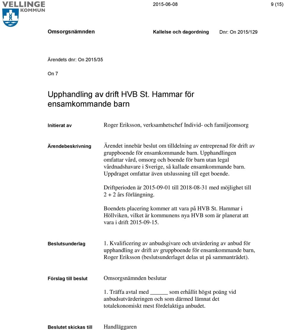 Upphandlingen omfattar vård, omsorg och boende för barn utan legal vårdnadshavare i Sverige, så kallade ensamkommande barn. Uppdraget omfattar även utslussning till eget boende.