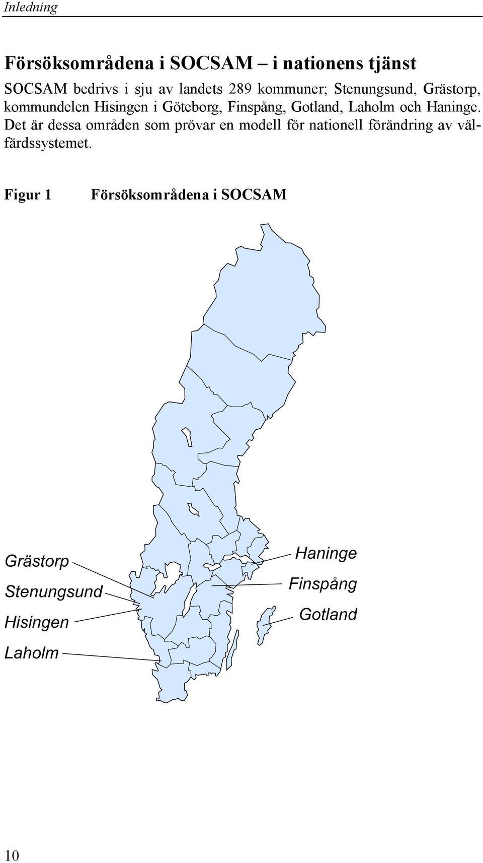 Finspång, Gotland, Laholm och Haninge.