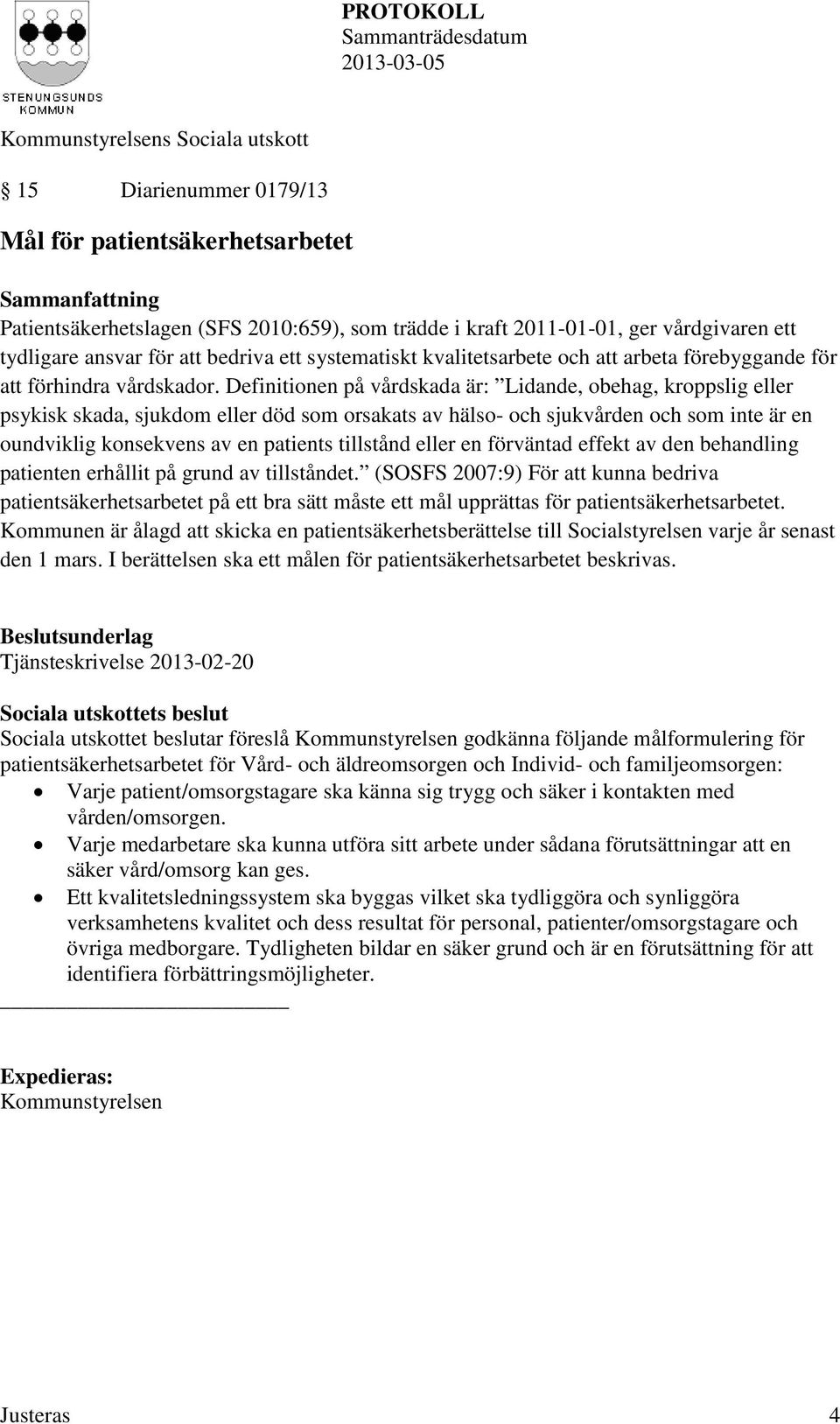 Definitionen på vårdskada är: Lidande, obehag, kroppslig eller psykisk skada, sjukdom eller död som orsakats av hälso- och sjukvården och som inte är en oundviklig konsekvens av en patients tillstånd