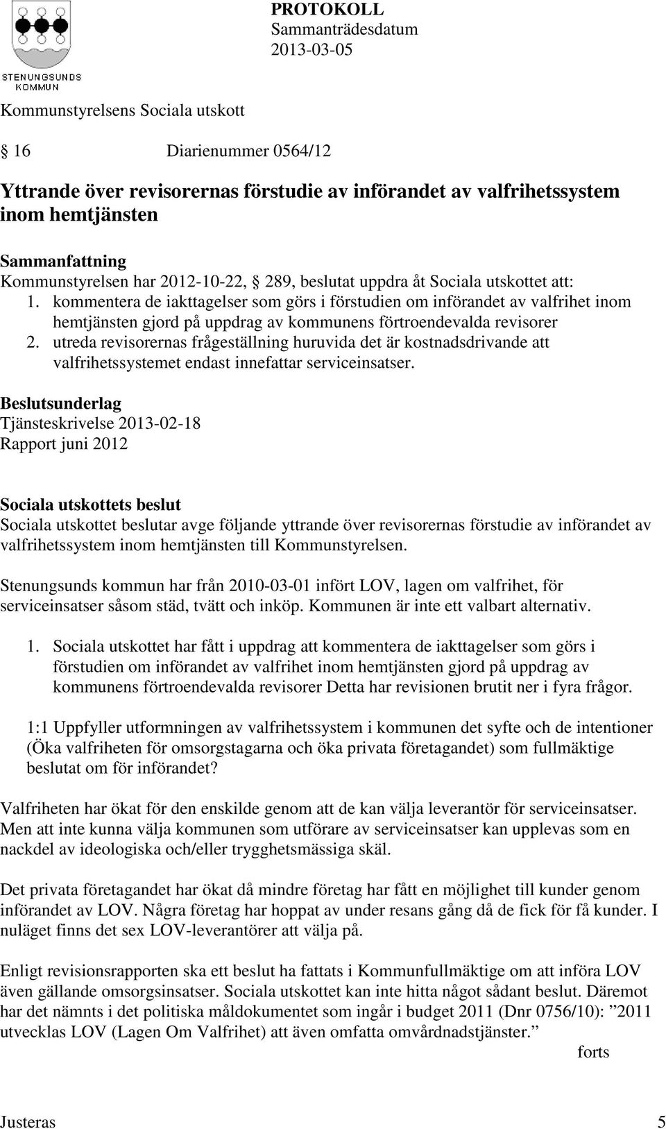 utreda revisorernas frågeställning huruvida det är kostnadsdrivande att valfrihetssystemet endast innefattar serviceinsatser.