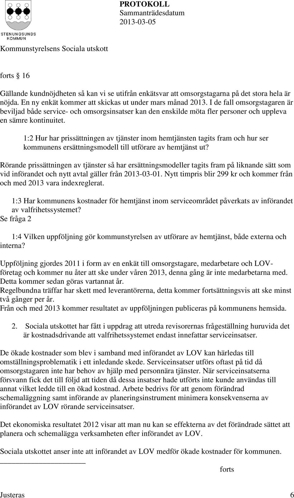 1:2 Hur har prissättningen av tjänster inom hemtjänsten tagits fram och hur ser kommunens ersättningsmodell till utförare av hemtjänst ut?