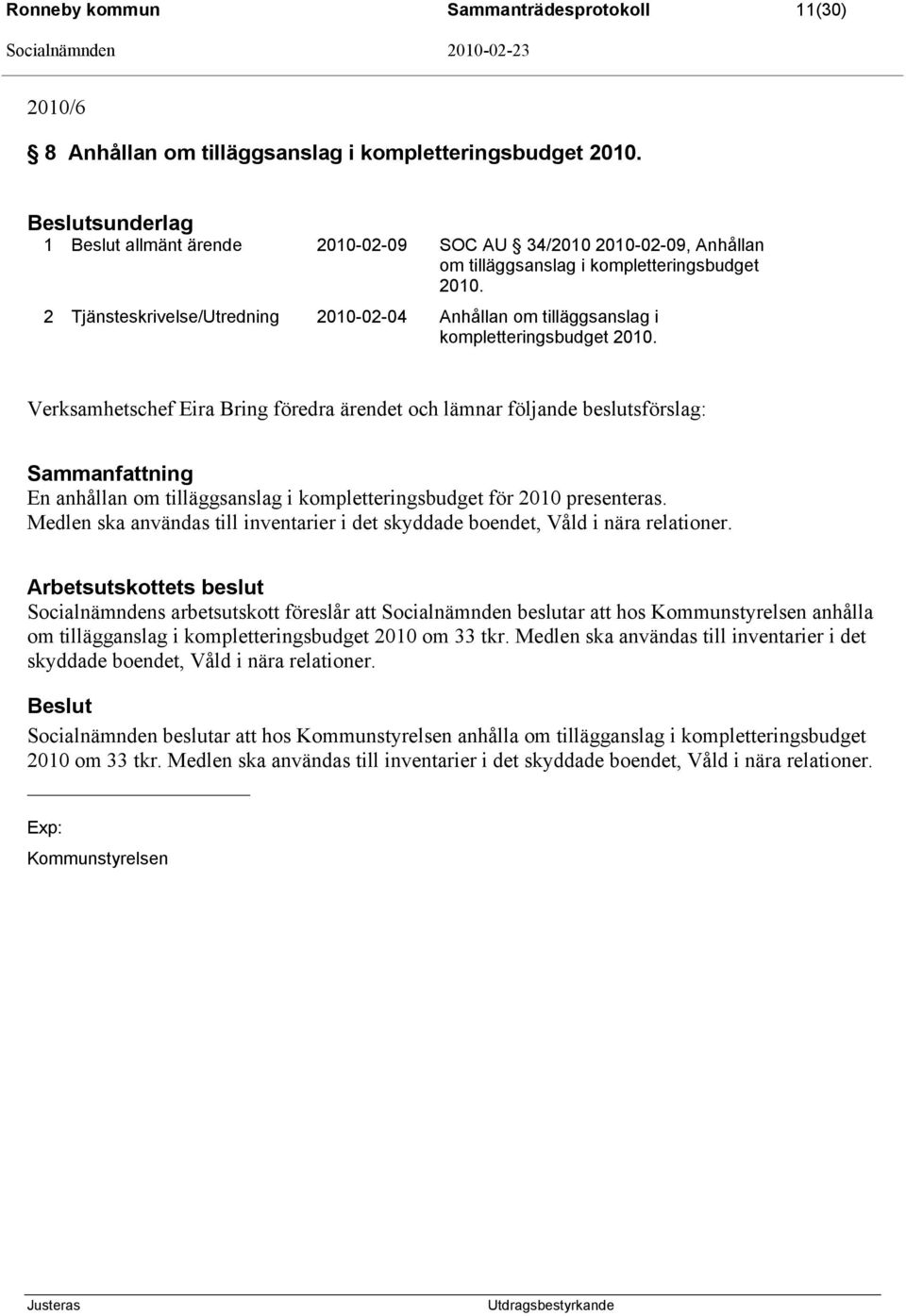 2 Tjänsteskrivelse/Utredning 2010-02-04 Anhållan om tilläggsanslag i kompletteringsbudget 2010.