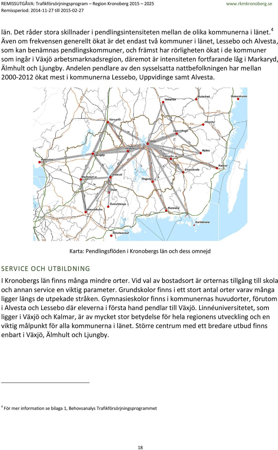 arbetsmarknadsregion, däremot är intensiteten fortfarande låg i Markaryd, Älmhult och Ljungby.