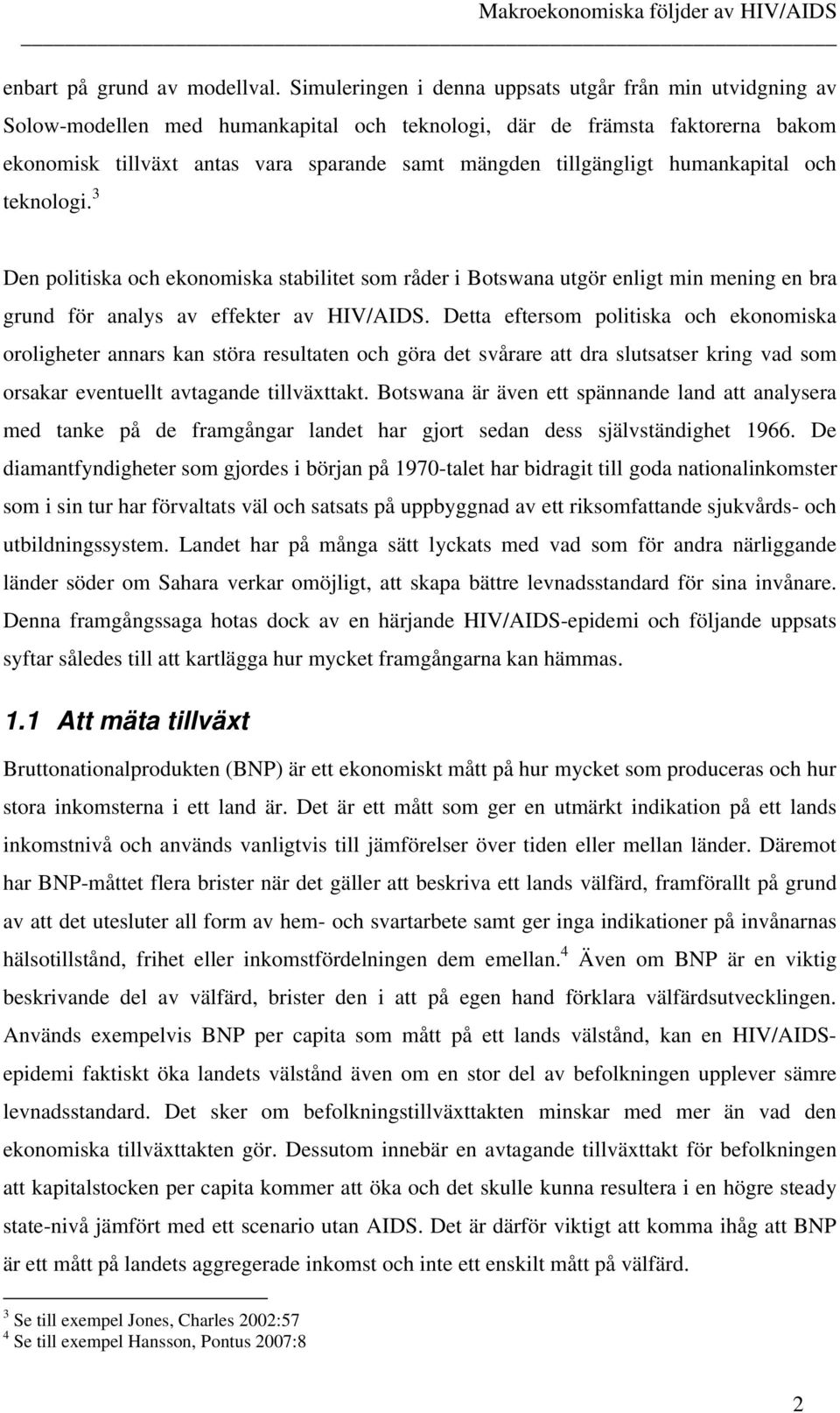 3 Den poliiska oc ekonomiska sabilie som råder i Boswana uör enli min menin en bra rund för analys av effeker av HIV/AIDS.