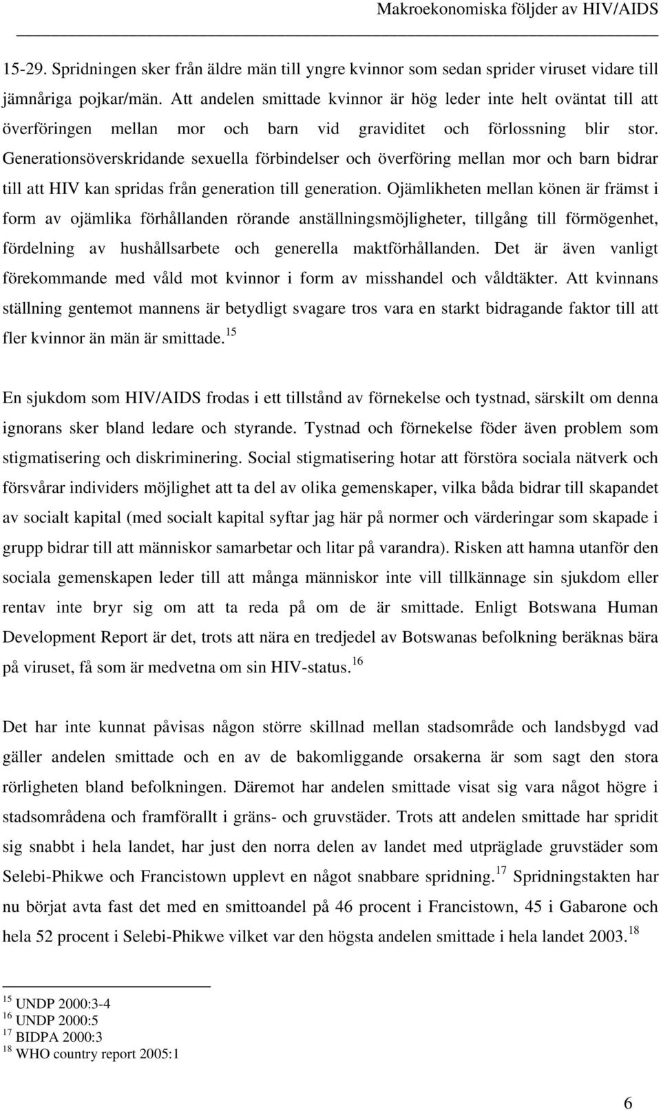 Generaionsöverskridande sexuella förbindelser oc överförin mellan mor oc barn bidrar ill a HIV kan spridas från eneraion ill eneraion.