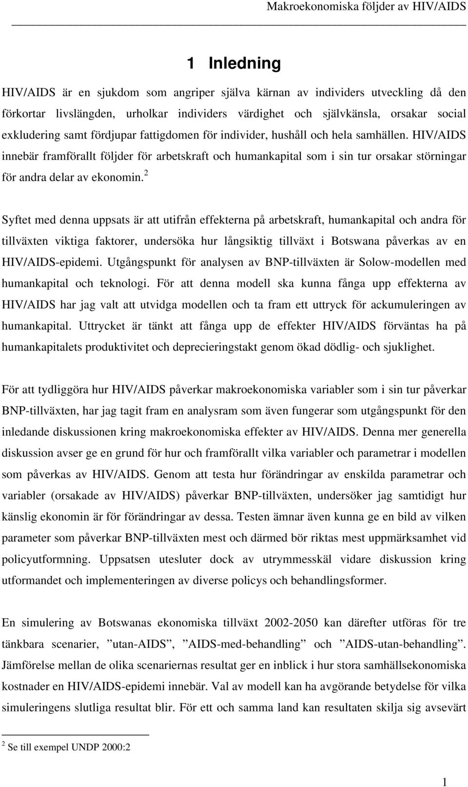 2 Syfe med denna uppsas är a uifrån effekerna på arbeskraf, umankapial oc andra för illväxen vikia fakorer, undersöka ur lånsiki illväx i Boswana påverkas av en HIV/AIDS-epidemi.