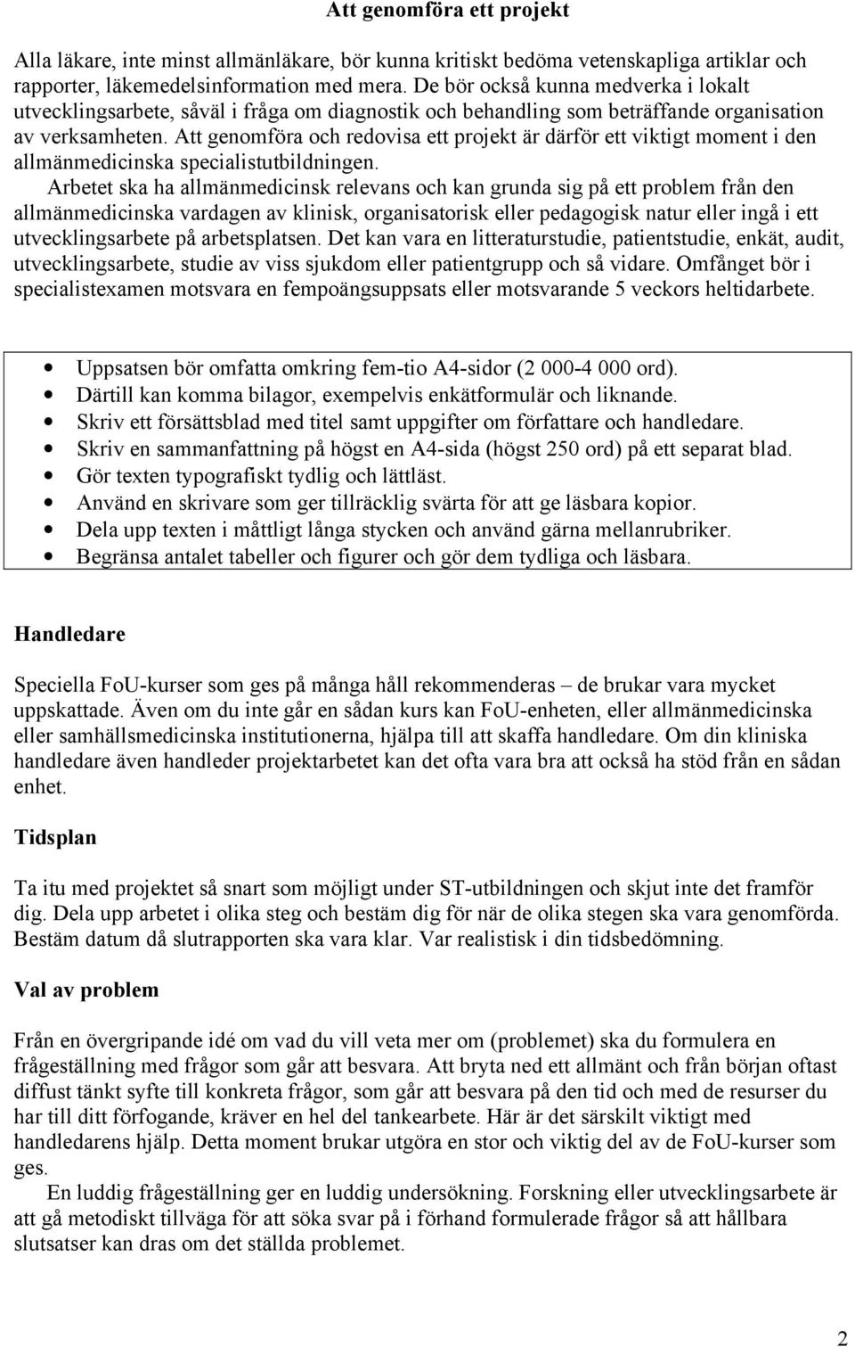 Att genomföra och redovisa ett projekt är därför ett viktigt moment i den allmänmedicinska specialistutbildningen.