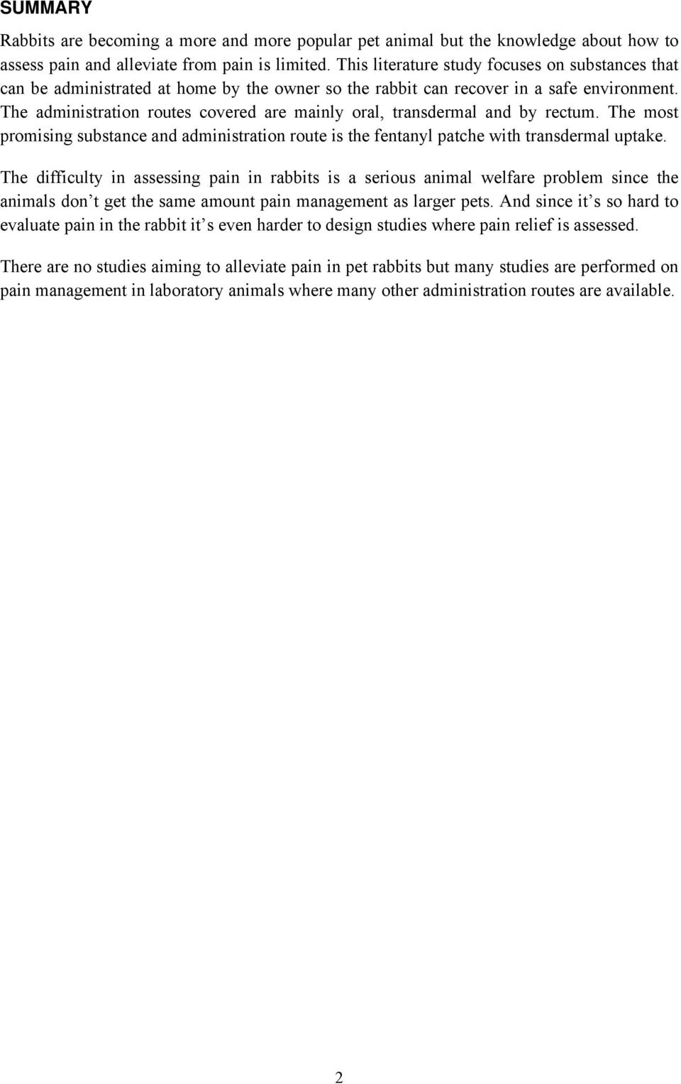 The administration routes covered are mainly oral, transdermal and by rectum. The most promising substance and administration route is the fentanyl patche with transdermal uptake.
