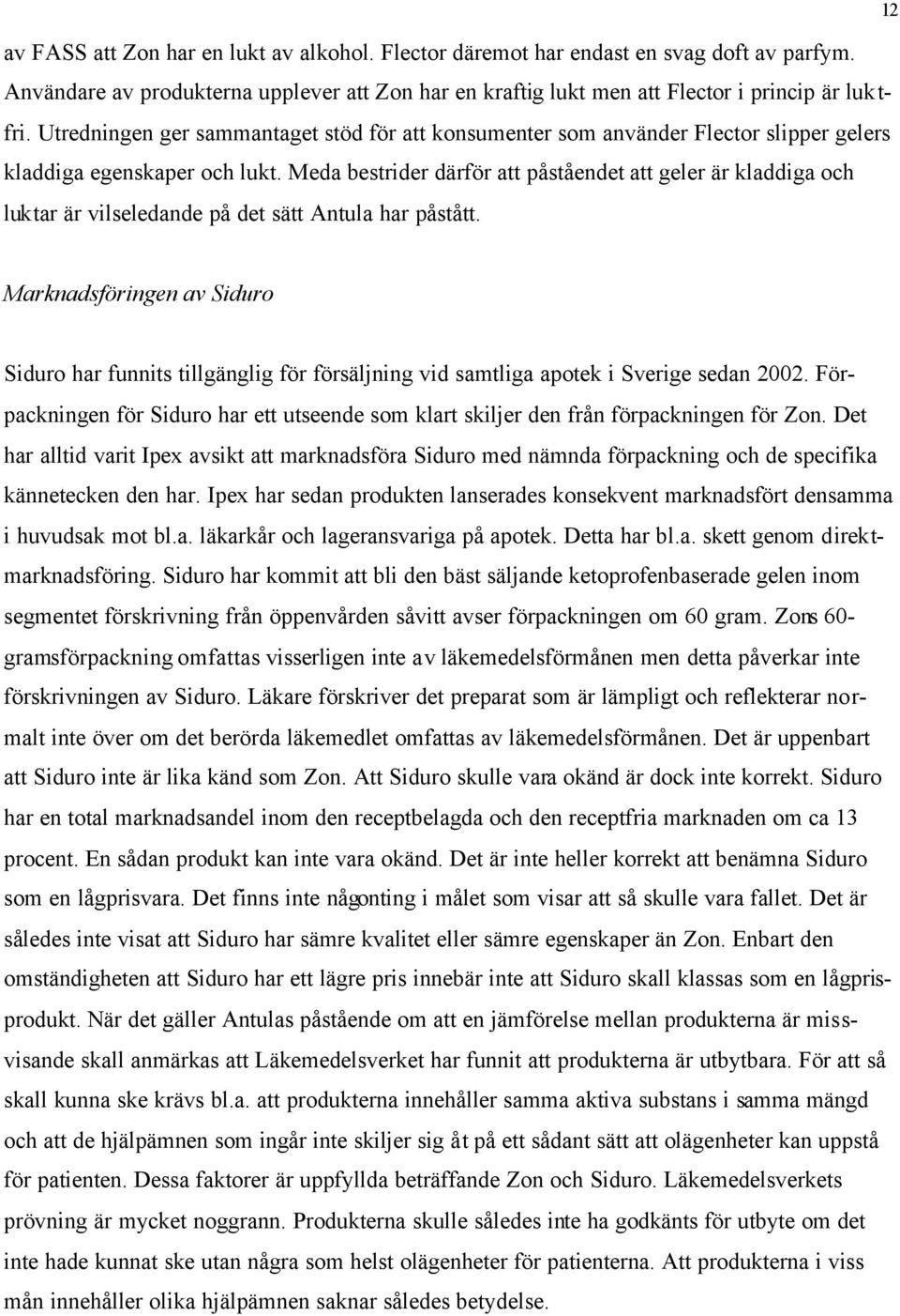 Meda bestrider därför att påståendet att geler är kladdiga och luktar är vilseledande på det sätt Antula har påstått.