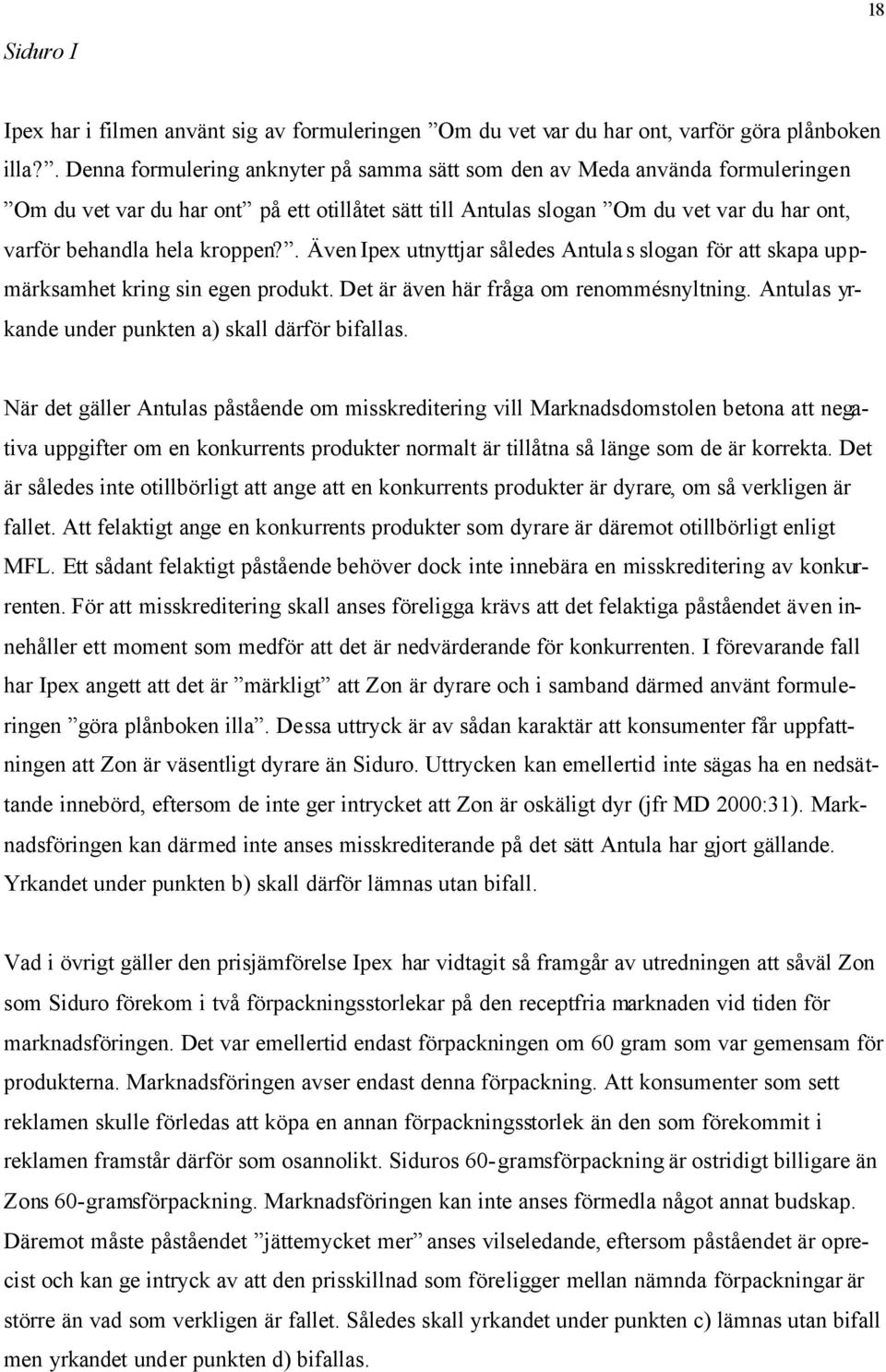 kroppen?. Även Ipex utnyttjar således Antulas slogan för att skapa uppmärksamhet kring sin egen produkt. Det är även här fråga om renommésnyltning.