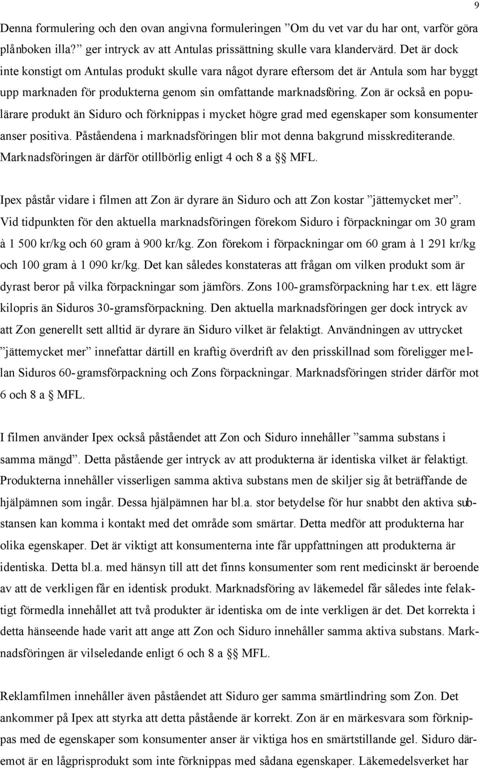 Zon är också en populärare produkt än Siduro och förknippas i mycket högre grad med egenskaper som konsumenter anser positiva. Påståendena i marknadsföringen blir mot denna bakgrund misskrediterande.