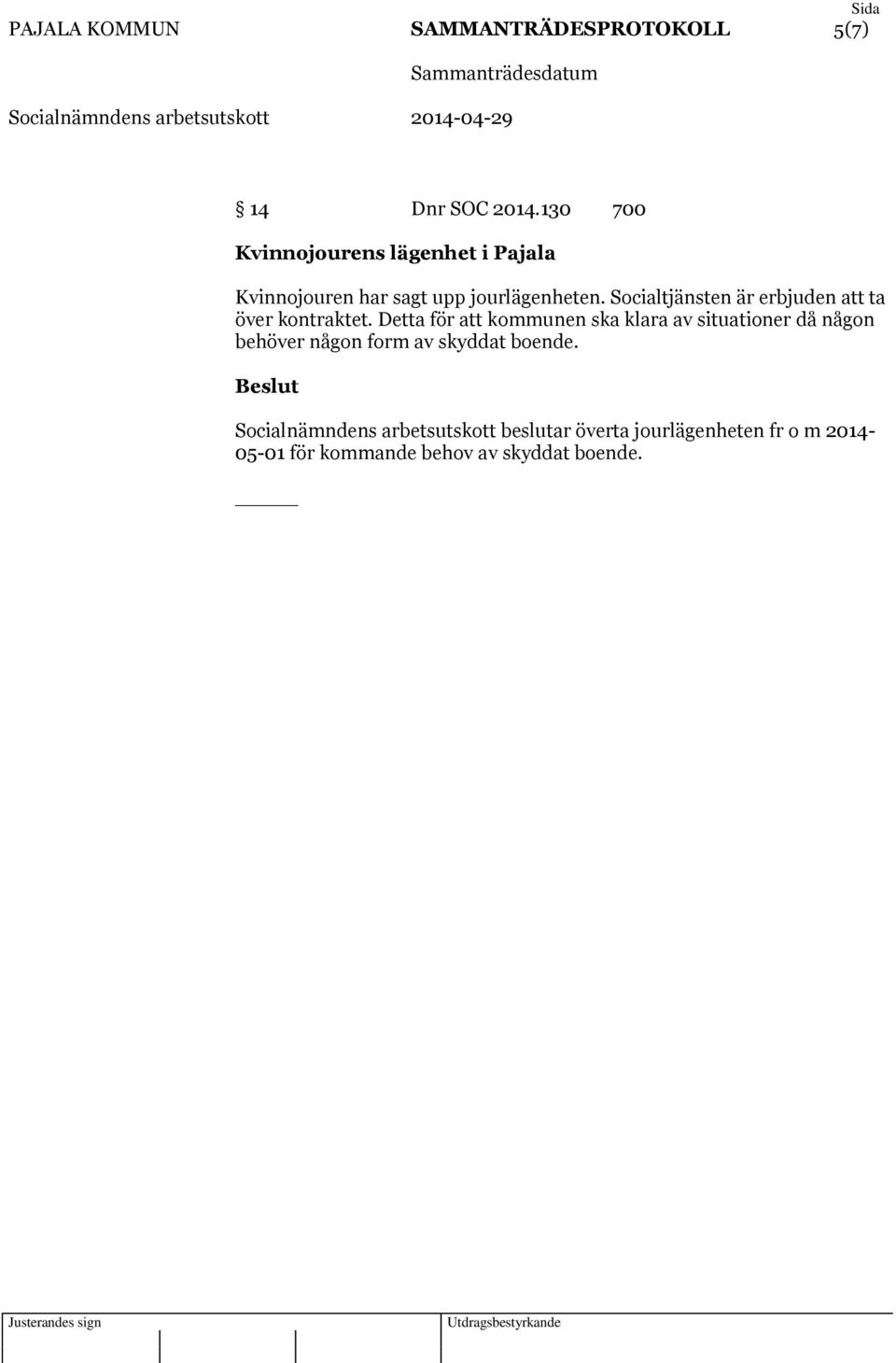 Socialtjänsten är erbjuden att ta över kontraktet.