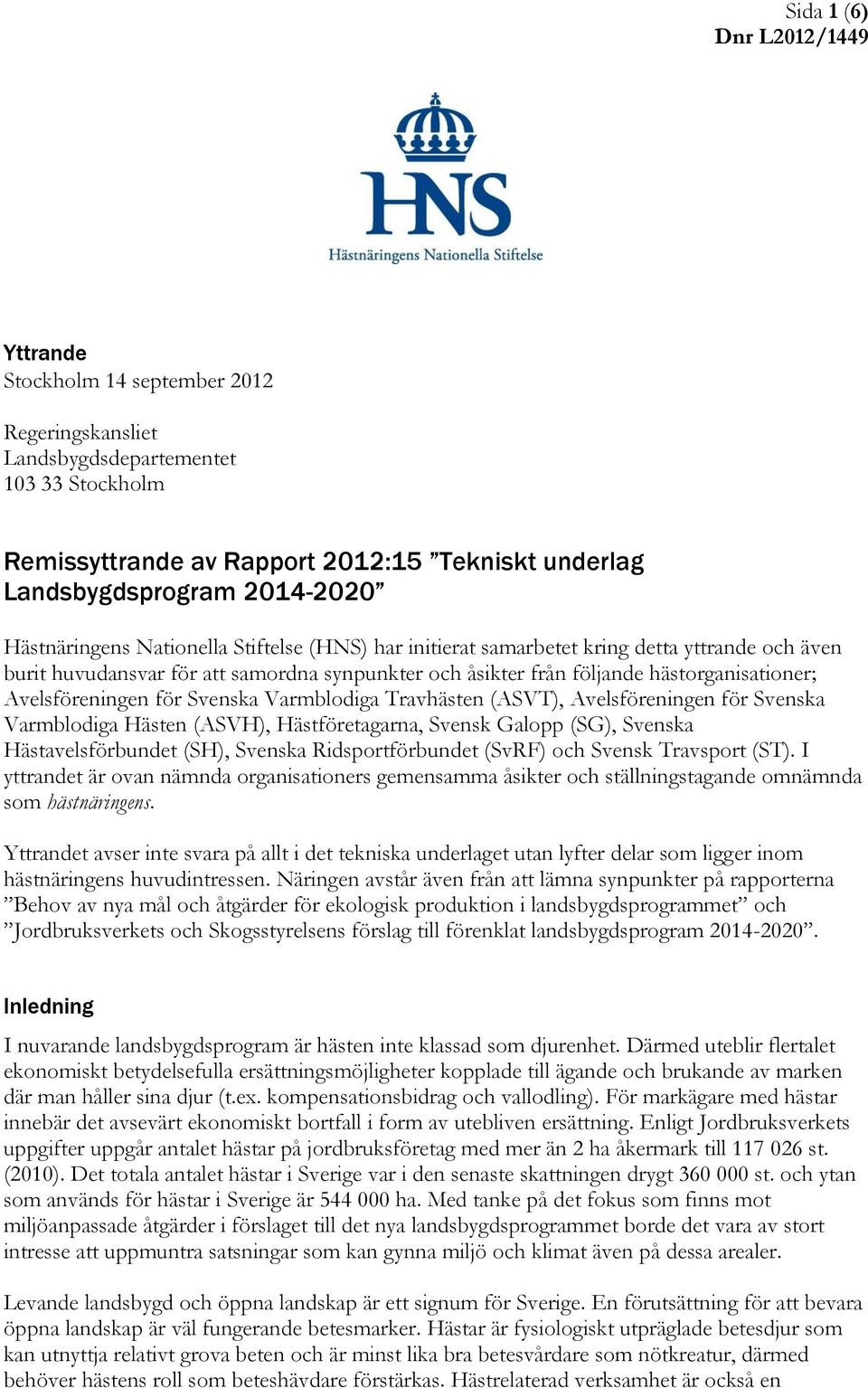 Avelsföreningen för Svenska Varmblodiga Travhästen (ASVT), Avelsföreningen för Svenska Varmblodiga Hästen (ASVH), Hästföretagarna, Svensk Galopp (SG), Svenska Hästavelsförbundet (SH), Svenska