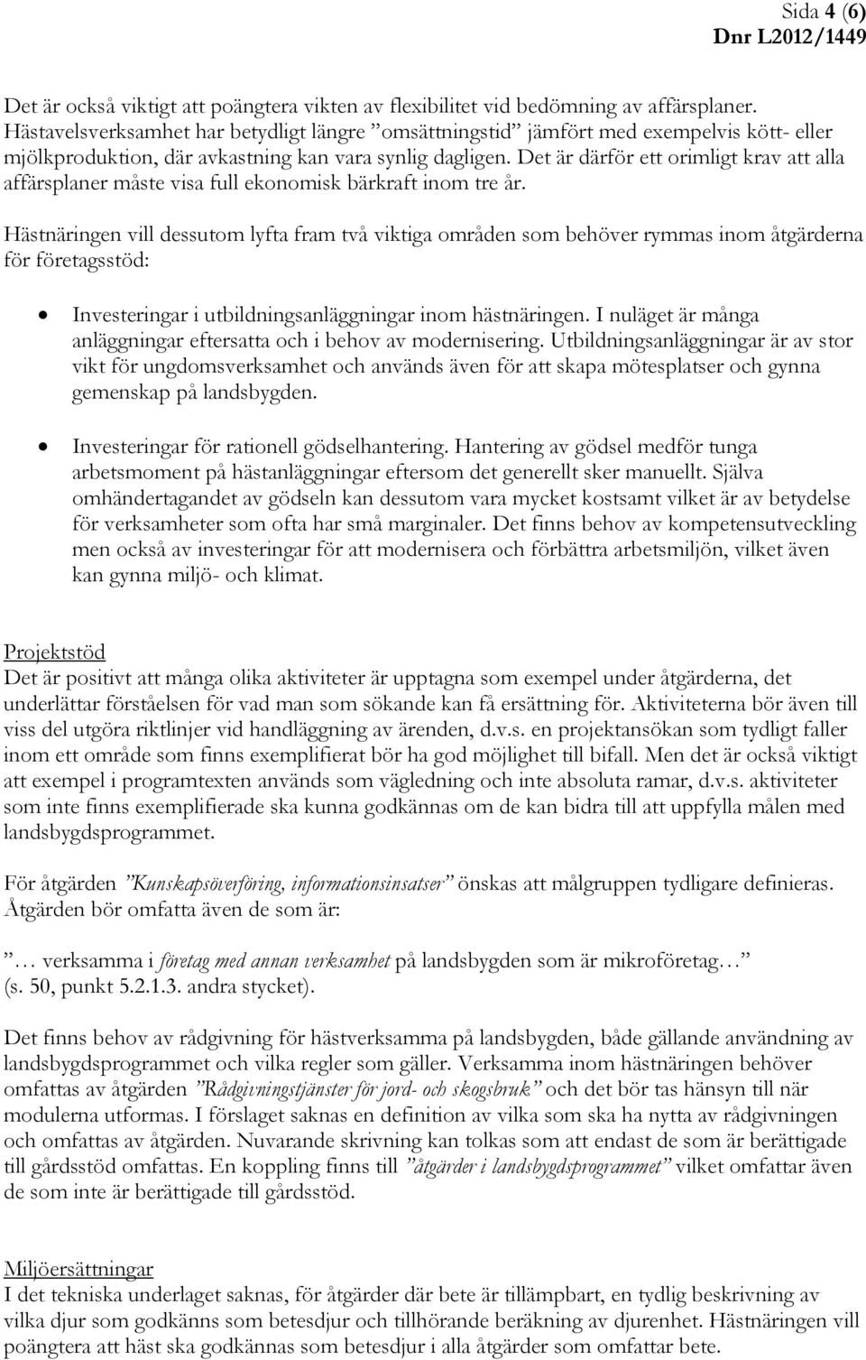 Det är därför ett orimligt krav att alla affärsplaner måste visa full ekonomisk bärkraft inom tre år.