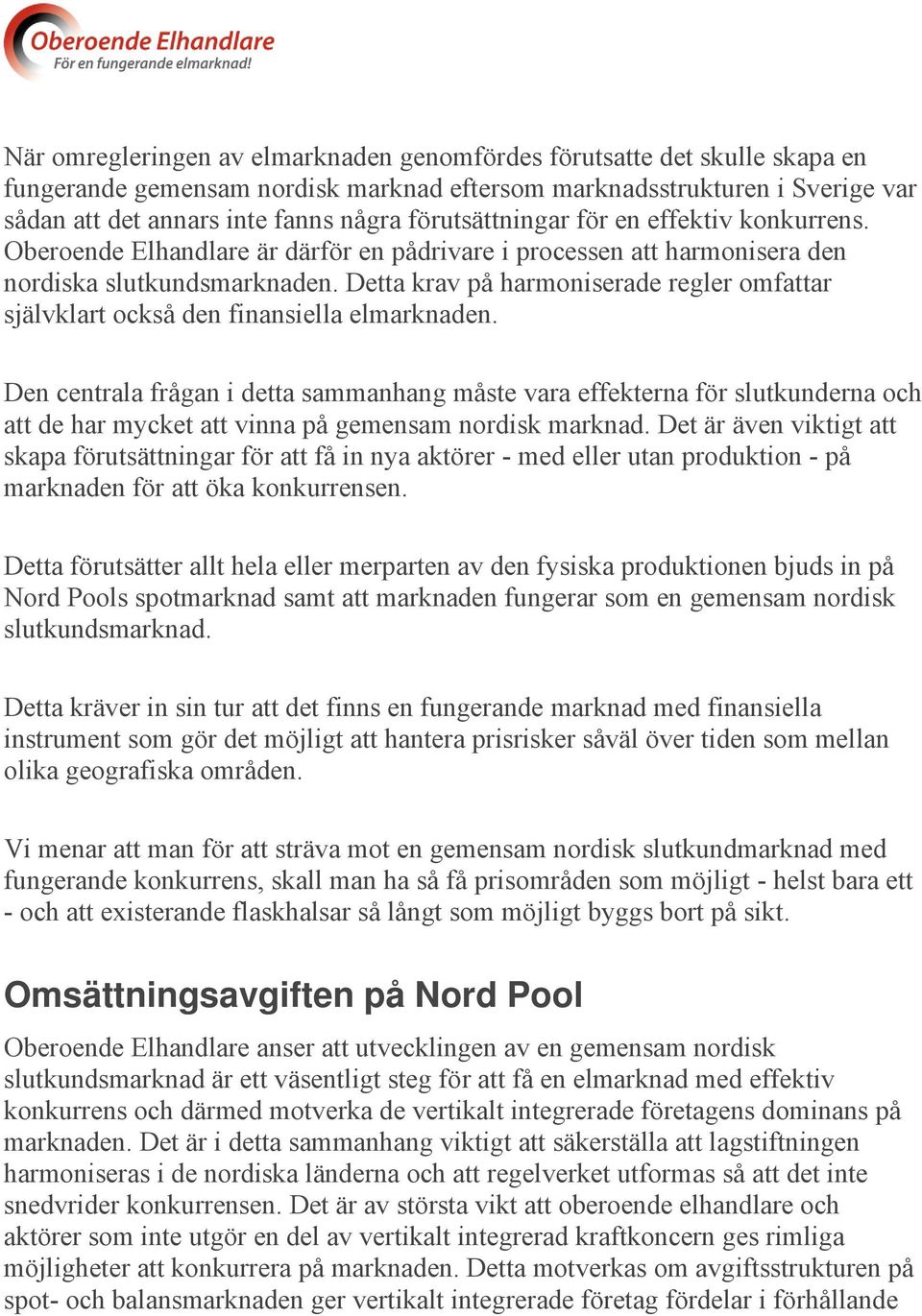 Detta krav på harmoniserade regler omfattar självklart också den finansiella elmarknaden.