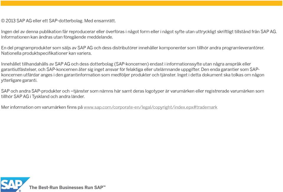 Innehållet tillhandahålls av SAP AG och dess dotterbolag (SAP-koncernen) endast i informationssyfte utan några anspråk eller garantiutfästelser, och SAP-koncernen åter sig inget ansvar för felaktiga