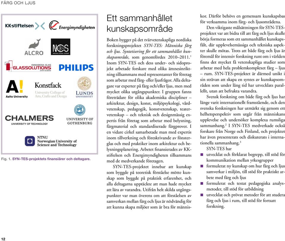 Syntetisering för ett sammanhållet kunskapsområde, som genomfördes 2010 2011.