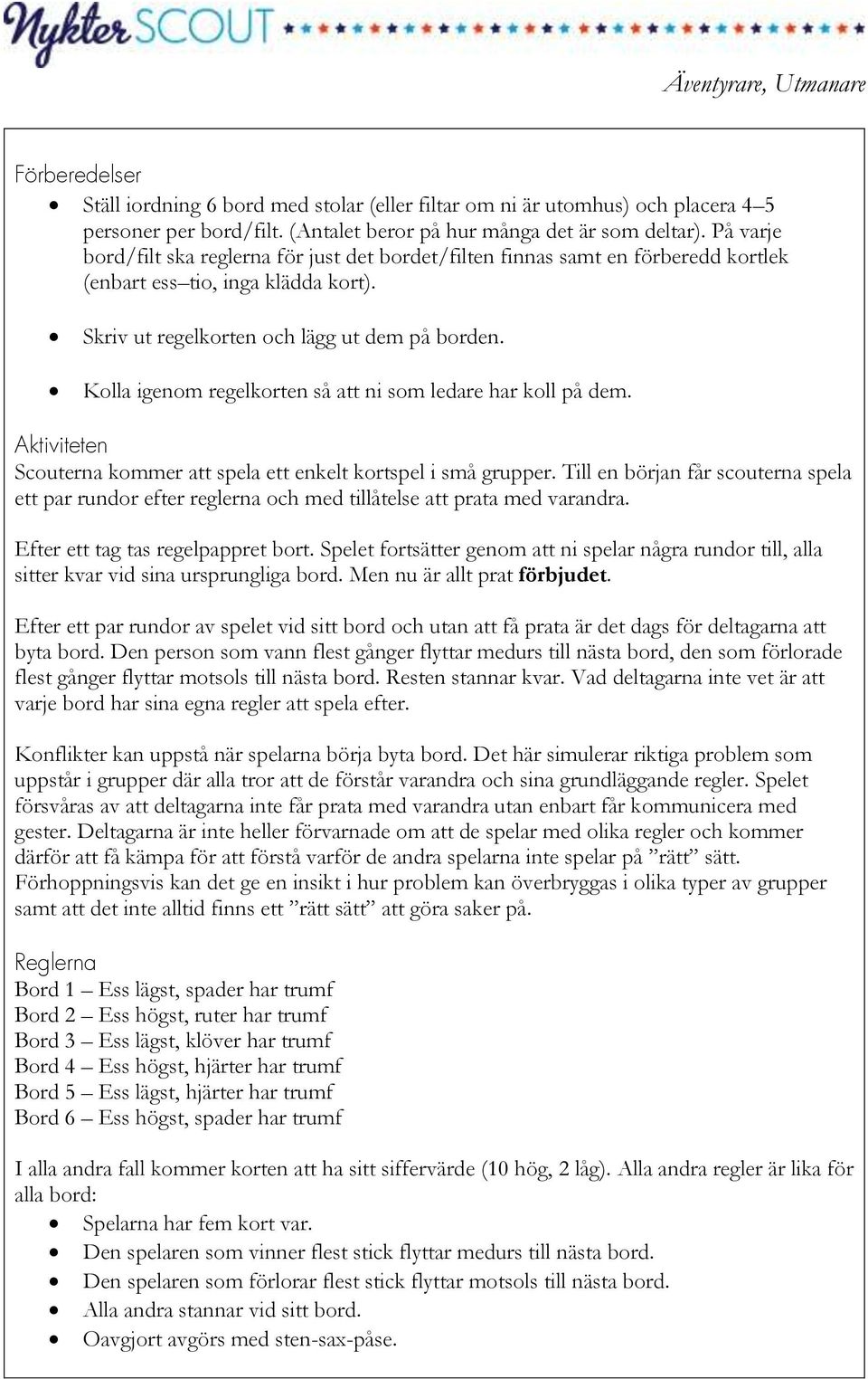 Kolla igenom regelkorten så att ni som ledare har koll på dem. Aktiviteten Scouterna kommer att spela ett enkelt kortspel i små grupper.