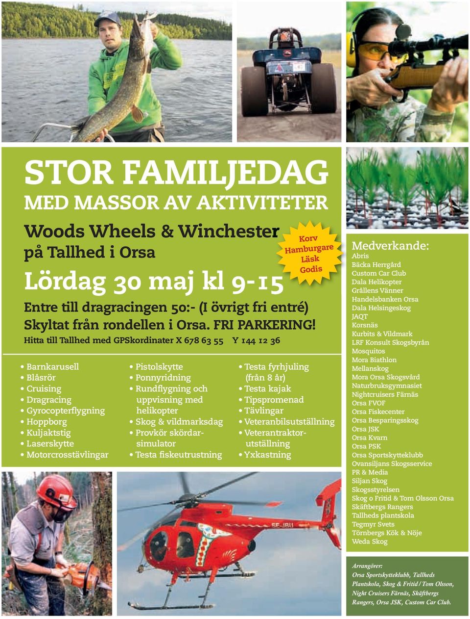 Hitta till Tallhed med GPSkordinater X 678 63 55 Y 144 12 36 Barnkarusell Blåsrör Cruising Dragracing Gyrocopterflygning Hoppborg Kuljaktstig Laserskytte Motorcrosstävlingar Pistolskytte Ponnyridning