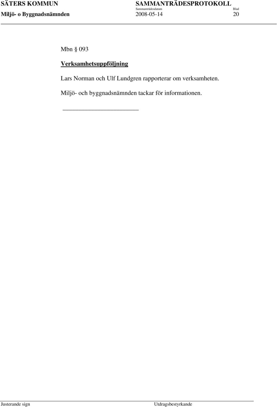 Ulf Lundgren rapporterar om verksamheten.