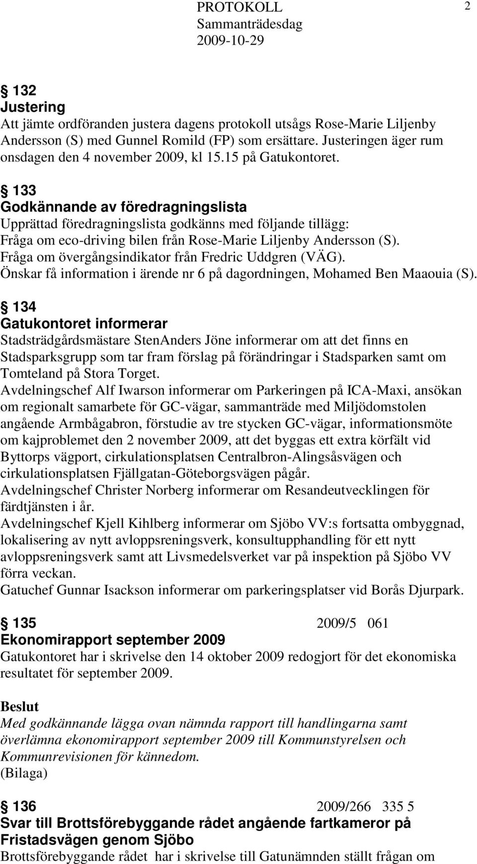 Fråga om övergångsindikator från Fredric Uddgren (VÄG). Önskar få information i ärende nr 6 på dagordningen, Mohamed Ben Maaouia (S).