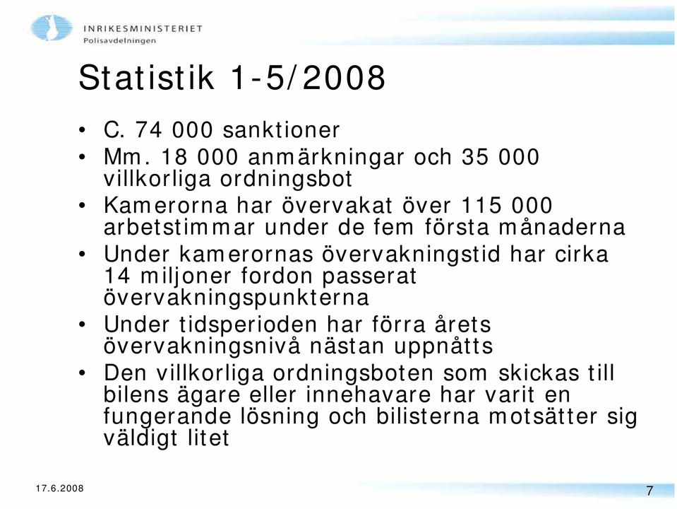 månaderna Under kamerornas övervakningstid har cirka 14 miljoner fordon passerat övervakningspunkterna Under tidsperioden har